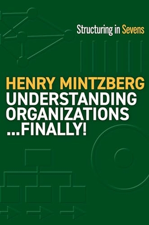 Mintzberg, Henry. Understanding Organizations...Finally! - Structure in Sevens. Penguin LLC  US, 2023.