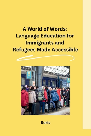 Boris. A World of Words - Language Education for Immigrants and Refugees Made Accessible. sunshine, 2023.