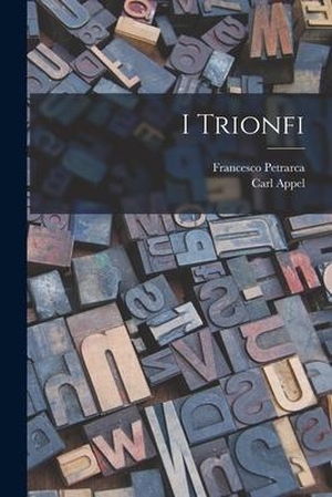 Petrarca, Francesco / Carl Appel. I Trionfi. LEGARE STREET PR, 2022.
