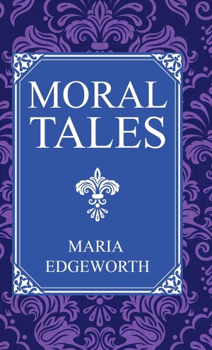 Edgeworth, Maria. Moral Tales. Living Book Press, 2025.