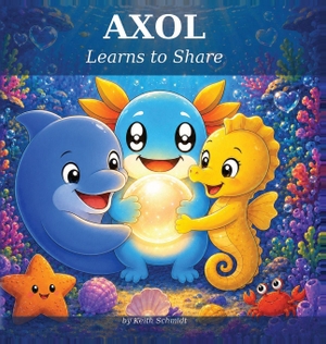 Schmidt. AXOL Learns to Share - A Children's Book About Sharing, Kindness, and Friendship (Ages 3-6). AXOL Kids, 2026.