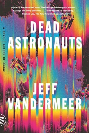 VanderMeer, Jeff. Dead Astronauts. Picador USA, 2020.