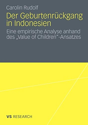 Rudolf, Carolin. Der Geburtenrückgang in Indonesien - Eine empirische Analyse anhand des ¿Value of Children¿-Ansatzes. VS Verlag für Sozialwissenschaften, 2010.