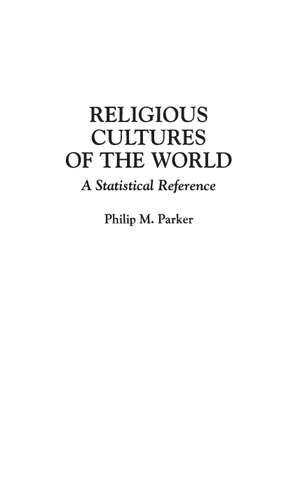 Parker, Philip. Religious Cultures of the World - A Statistical Reference. Bloomsbury 3PL, 2019.