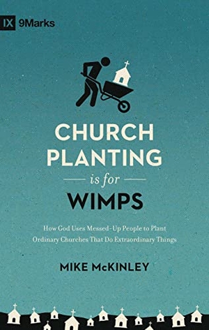 Mckinley, Mike. Church Planting Is for Wimps - How God Uses Messed-Up People to Plant Ordinary Churches That Do Extraordinary Things (Redesign). Crossway, 2016.