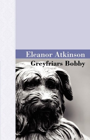 Atkinson, Eleanor. Greyfriars Bobby. Akasha Publishing, LLC, 2008.