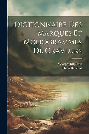 Bouchot, Henri / Georges Duplessis. Dictionnaire Des Marques Et Monogrammes De Graveurs. Creative Media Partners, LLC, 2023.