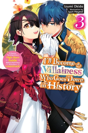Okido, Izumi. I'll Become a Villainess Who Goes Down in History, Vol. 3 (Novel) - Volume 3. Yen Press, 2026.