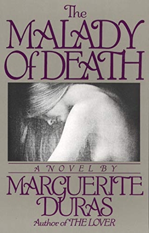 Duras, Marguerite. The Malady of Death. Grove Atlantic, 1994.