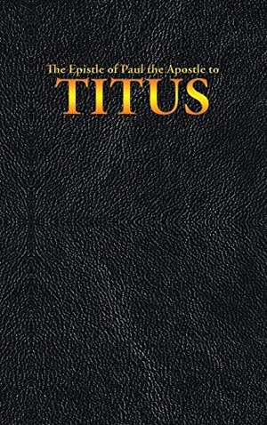 King James / Paul the Apostle. The Epistle of Paul the Apostle to TITUS. Wilder Publications, 2020.