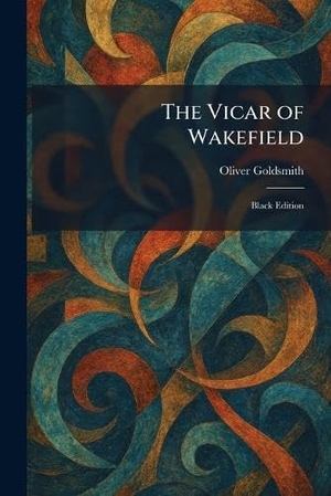 Goldsmith, Oliver. The Vicar of Wakefield - Black Edition. British Library, Historical Print Editions, 2026.