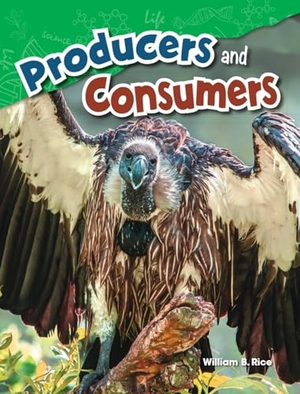 Rice, William B / William Rice. Producers and Consumers. Teacher Created Materials, 2015.