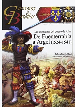 Sáez Abad, Rubén. De Argel a Fuenterrabía, 1524-1541 : las campañas del duque de Alba. Almena Ediciones, 2017.