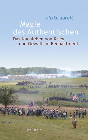 Jureit, Ulrike. Magie des Authentischen - Das Nachleben von Krieg und Gewalt im Reenactment. Wallstein Verlag GmbH, 2020.