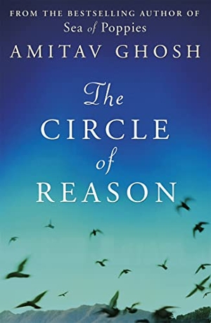 Ghosh, Amitav. The Circle of Reason. John Murray Press, 2011.