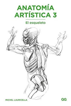Lauricella, Michel. Anatomía artística 3 : el esqueleto. Editorial Gustavo Gili, S.L., 2018.