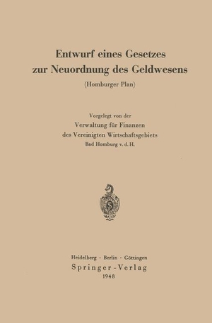 Fischer, Curt. Entwurf eines Gesetzes zur Neuordnung des Geldwesens - Homburger Plan. Springer Berlin Heidelberg, 1948.