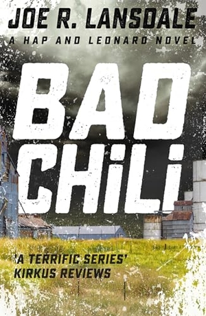 Lansdale, Joe R.. Bad Chili - Hap and Leonard Book 4. Hodder & Stoughton, 2016.