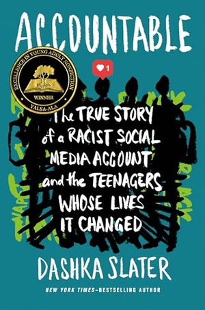 Slater, Dashka. Accountable - The True Story of a Racist Social Media Account and the Teenagers Whose Lives It Changed. Farrar, Straus and Giroux (Byr), 2023.