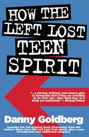 Goldberg, Danny. How the Left Lost Teen Spirit - (And How They're Getting It Back!). Akashic Books, Ltd., 2005.