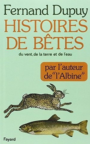 Dupuy-F. Histoires de bêtes du vent, de la terre et de l'eau. Fayard-France, 2018.