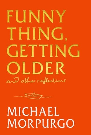 Morpurgo, Michael. Funny Thing, Getting Older - Reflections on life, storytelling and wonder. Jessica Kingsley Publishers, 2025.