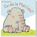 On és la Matilda?