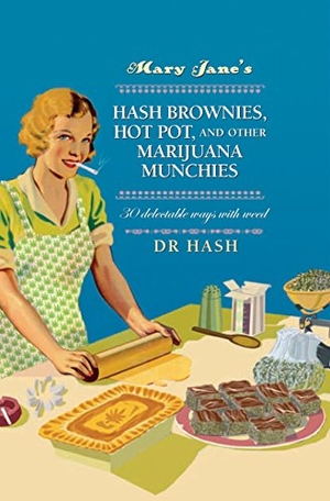 Hash. Mary Jane's Hash Brownies, Hot Pot, and Other Marijuana Munchies - 30 Delectable Ways with Weed. Ryland Peters & Small, 2016.