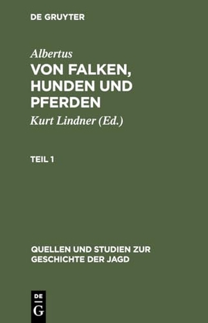 Albertus. Albertus: Von Falken, Hunden und Pferden. Teil 1. De Gruyter, 1962.