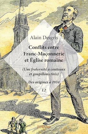 A D. Conflits entre Franc-Maçonnerie et Église romaine - (Une fraternité à couteaux et goupillons tirés) - Des origines à 1934 - L2. Edilivre, 2026.
