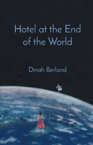 Berland, Dinah. Hotel at the End of the World. Finishing Line Press, 2021.