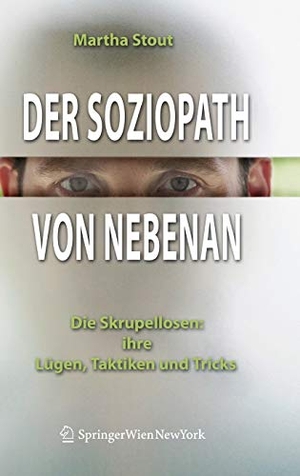 Stout, Martha. Der Soziopath von nebenan - Die Skrupellosen: ihre Lügen, Taktiken und Tricks. Springer Vienna, 2006.