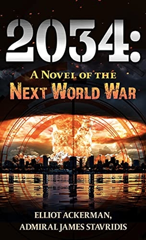 Ackerman, Elliot / Admiral James Stavridis. 2034: A Novel of the Next World War. Gale, a Cengage Company, 2021.