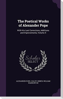 The Poetical Works of Alexander Pope: With His Last Corrections, Additions and Improvements, Volume 5