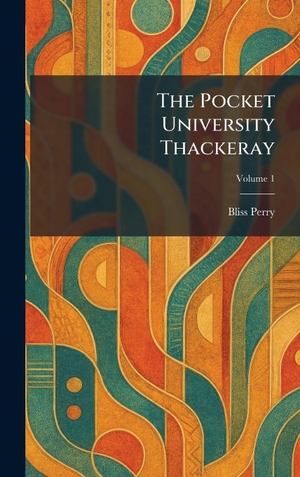 Perry, Bliss. The Pocket University Thackeray. XpressPress, 2026.