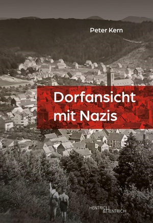 Kern, Peter. Dorfansicht mit Nazis. Hentrich & Hentrich, 2024.