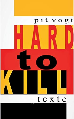 Vogt, Pit. Hard to Kill - Texte und Schicksale. Books on Demand, 2018.