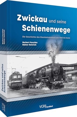 Peschke, Norbert / Rainer Heinrich. Zwickau und seine Schienenwege - Die Geschichte des Eisenbahnknotens von 1845 bis heute. GeraMond Verlag, 2025.