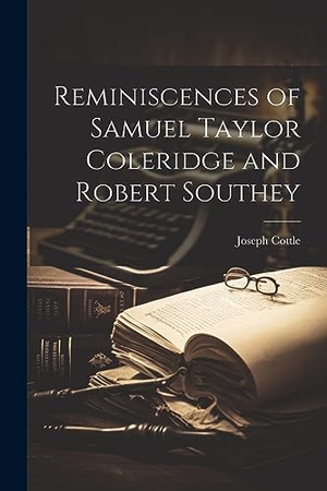 Cottle, Joseph. Reminiscences of Samuel Taylor Coleridge and Robert Southey. Creative Media Partners, LLC, 2023.