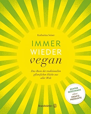 Seiser, Katharina. Immer wieder vegan - Das Beste der traditionellen pflanzlichen Küche aus aller Welt. Brandstätter Verlag, 2020.