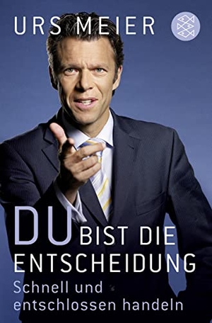 Meier, Urs. Du bist die Entscheidung - Schnell und entschlossen handeln. FISCHER Taschenbuch, 2011.