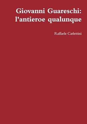 Carlettini, Raffaele. Giovanni Guareschi - l'antieroe qualunque. Lulu.com, 2012.