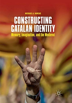 Vargas, Michael A.. Constructing Catalan Identity - Memory, Imagination, and the Medieval. Springer International Publishing, 2019.