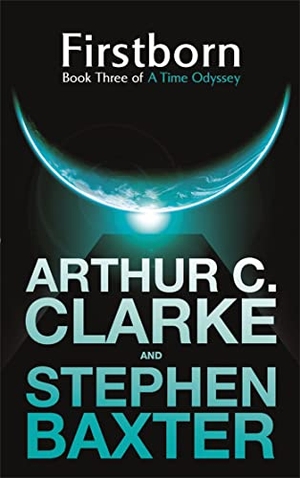Clarke, Arthur C. / Stephen Baxter. Firstborn - A Time Odyssey Book Three. Storey, 2009.