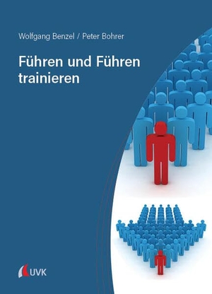 Benzel, Wolfgang / Peter Bohrer. Führen und Führen trainieren. Uvk Verlag, 2023.