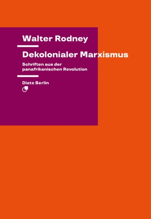Rodney, Walter. Dekolonialer Marxismus - Schriften aus der panafrikanischen Revolution. Dietz Verlag Berlin GmbH, 2024.