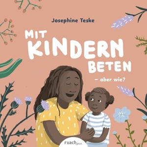 Teske, Josephine / Elena Huger. Mit Kindern beten - aber wie? & Wer ist Gott, fragt Ben. ruach.jetzt, 2024.