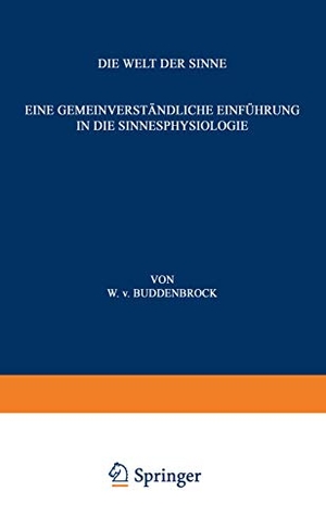 Buddenbrock, Wolfgang V.. Die Welt der Sinne - Eine Gemeinverständliche Einführung in die Sinnesphysiologie. Springer Berlin Heidelberg, 2012.