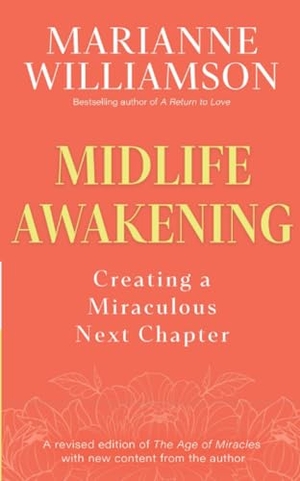 Williamson, Marianne. Midlife Awakening - Creating a Miraculous Next Chapter. Hay House UK Ltd, 2025.