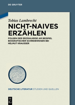 Lambrecht, Tobias. Nicht-Naives Erzählen - Folgen der Erzählkrise am Beispiel biografischer Schreibweisen bei Helmut Krausser. De Gruyter, 2018.